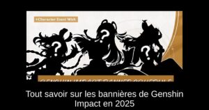 Tout savoir sur les bannières de Genshin Impact en 2025