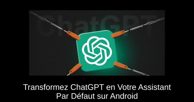 Transformez ChatGPT en Votre Assistant Par Défaut sur Android