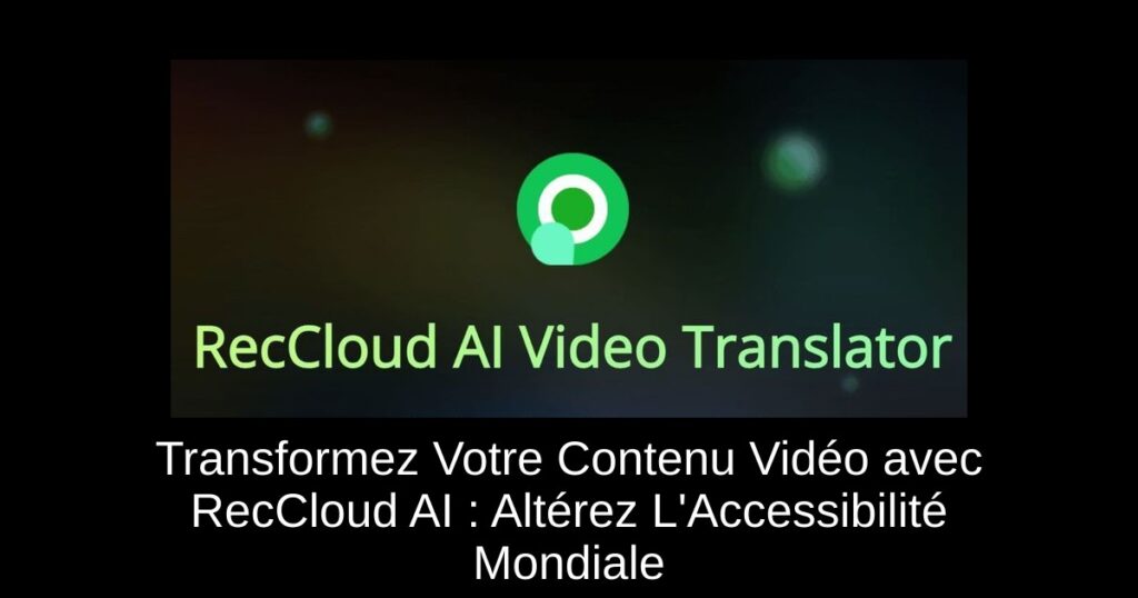 Transformez Votre Contenu Vidéo avec RecCloud AI : Altérez L&rsquo;Accessibilité Mondiale