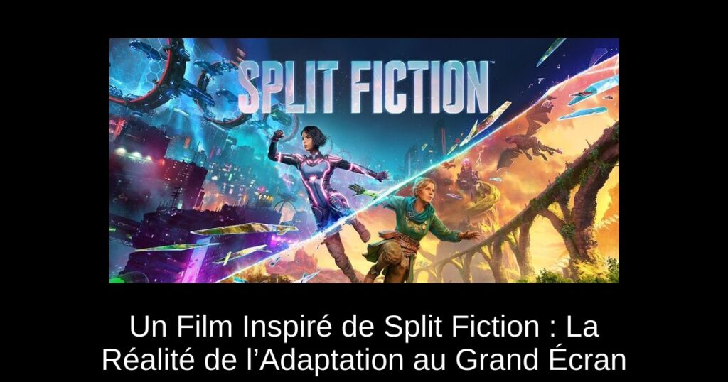 Un Film Inspiré de Split Fiction : La Réalité de l’Adaptation au Grand Écran