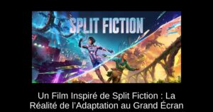 Un Film Inspiré de Split Fiction : La Réalité de l’Adaptation au Grand Écran