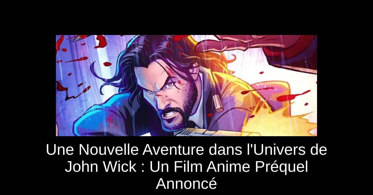 Une Nouvelle Aventure dans l'Univers de John Wick : Un Film Anime Préquel Annoncé