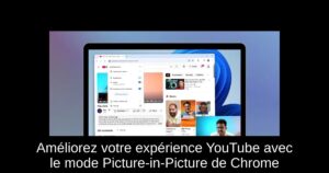 Améliorez votre expérience YouTube avec le mode Picture-in-Picture de Chrome