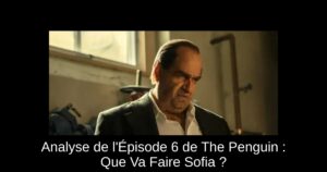 Analyse de l'Épisode 6 de The Penguin : Que Va Faire Sofia ?