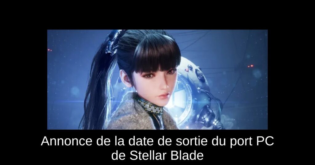 Annonce de la date de sortie du port PC de Stellar Blade
