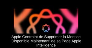 Apple Contraint de Supprimer la Mention 'Disponible Maintenant' de sa Page Apple Intelligence