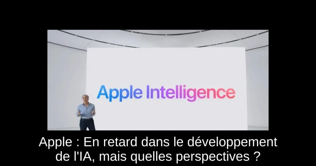 Apple : En retard dans le développement de l’IA, mais quelles perspectives ?