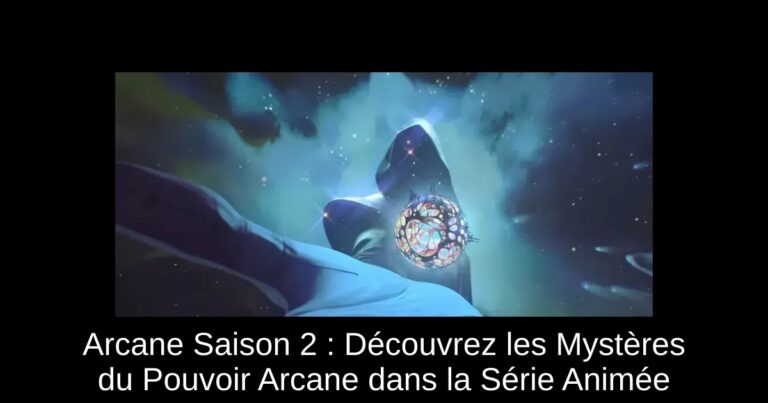 Arcane Saison 2 : Découvrez les Mystères du Pouvoir Arcane dans la Série Animée