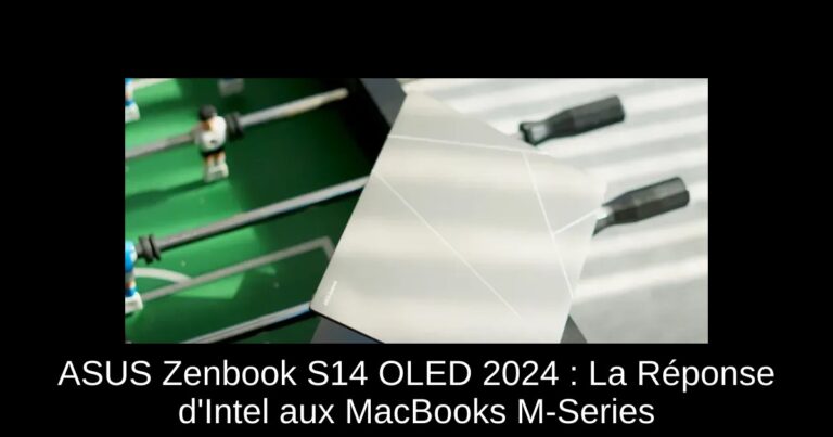 ASUS Zenbook S14 OLED 2024 : La Réponse d'Intel aux MacBooks M-Series