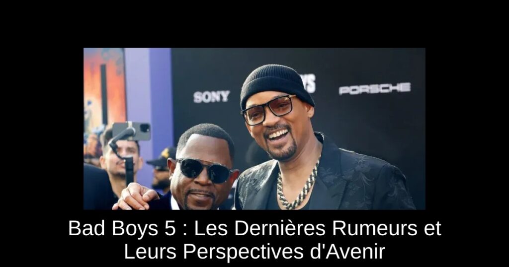 Bad Boys 5 : Les Dernières Rumeurs et Leurs Perspectives d’Avenir