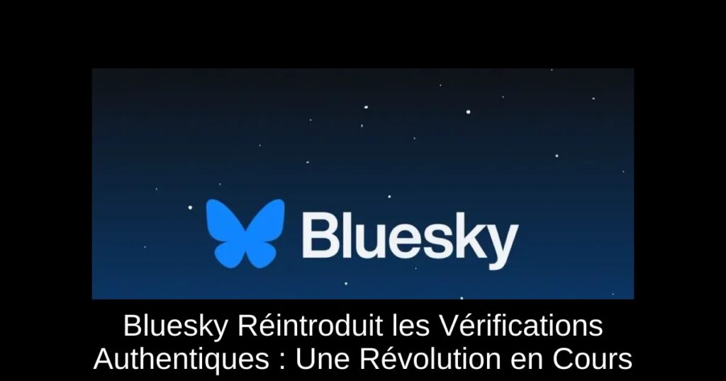 Bluesky Réintroduit les Vérifications Authentiques : Une Révolution en Cours