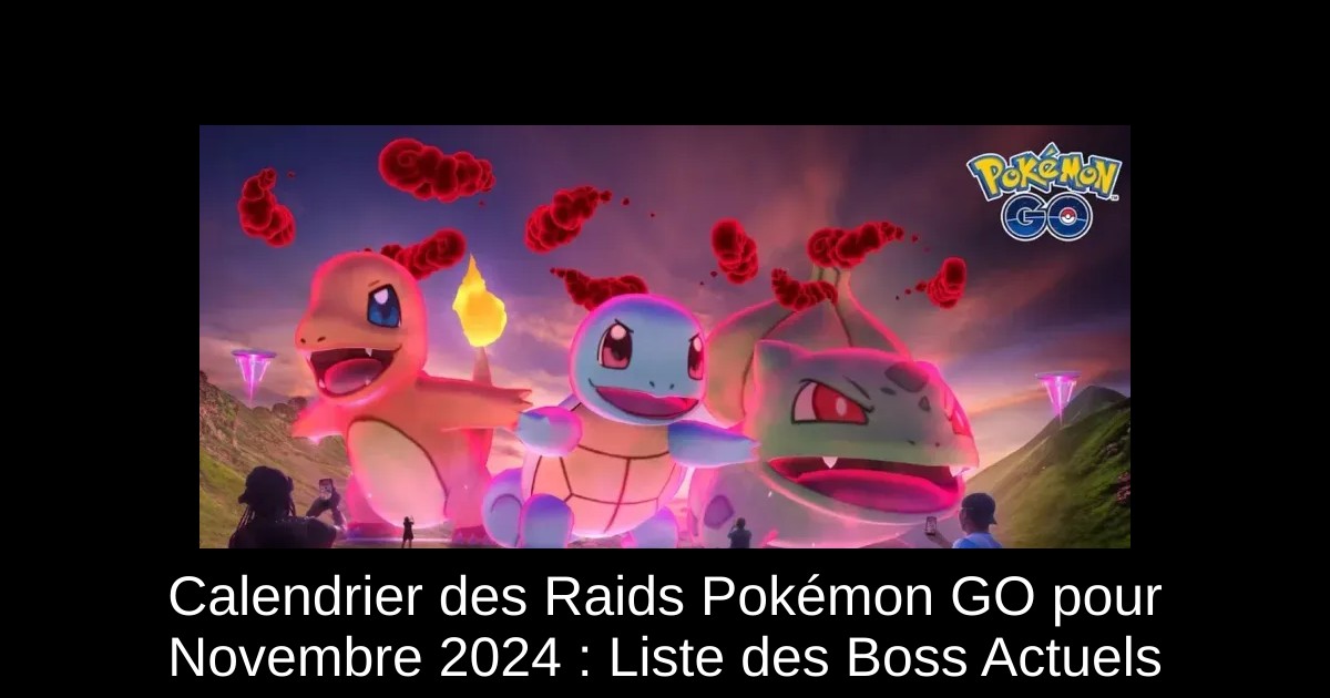 Calendrier des Raids Pokémon GO pour Novembre 2024 : Liste des Boss Actuels
