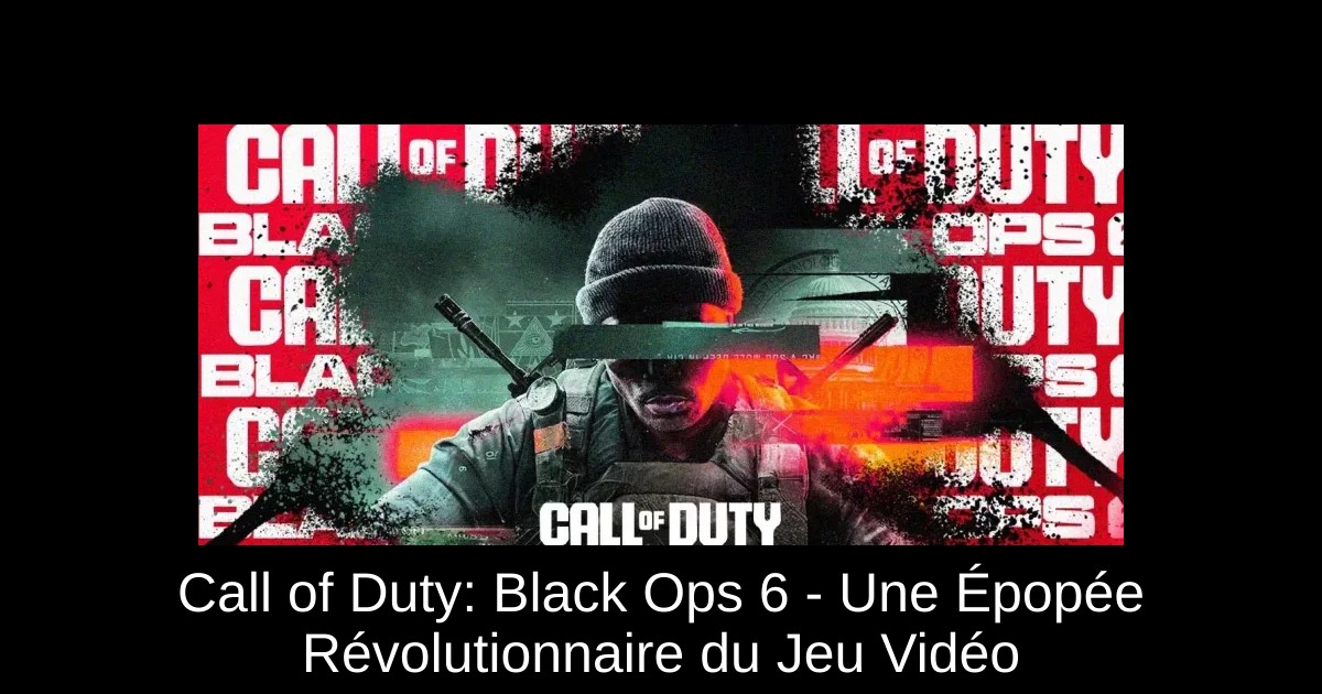 Call of Duty: Black Ops 6 - Une Épopée Révolutionnaire du Jeu Vidéo