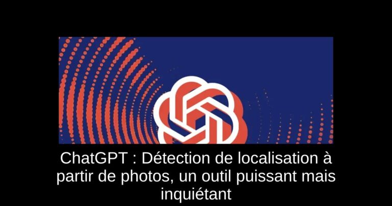 ChatGPT : Détection de localisation à partir de photos, un outil puissant mais inquiétant