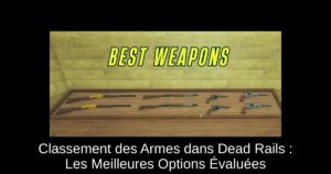 Classement des Armes dans Dead Rails : Les Meilleures Options Évaluées