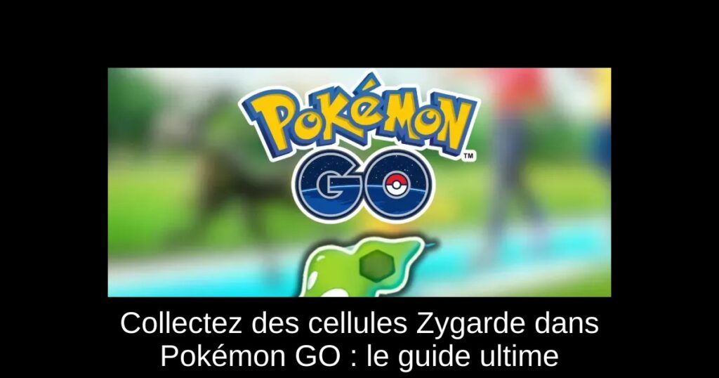 Collectez des cellules Zygarde dans Pokémon GO : le guide ultime