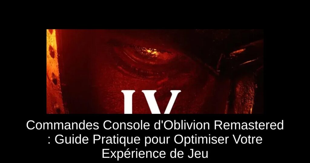 Commandes Console d’Oblivion Remastered : Guide Pratique pour Optimiser Votre Expérience de Jeu