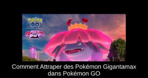 Comment Attraper des Pokémon Gigantamax dans Pokémon GO