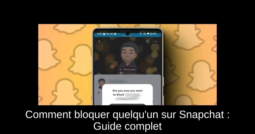 Comment bloquer quelqu’un sur Snapchat : Guide complet