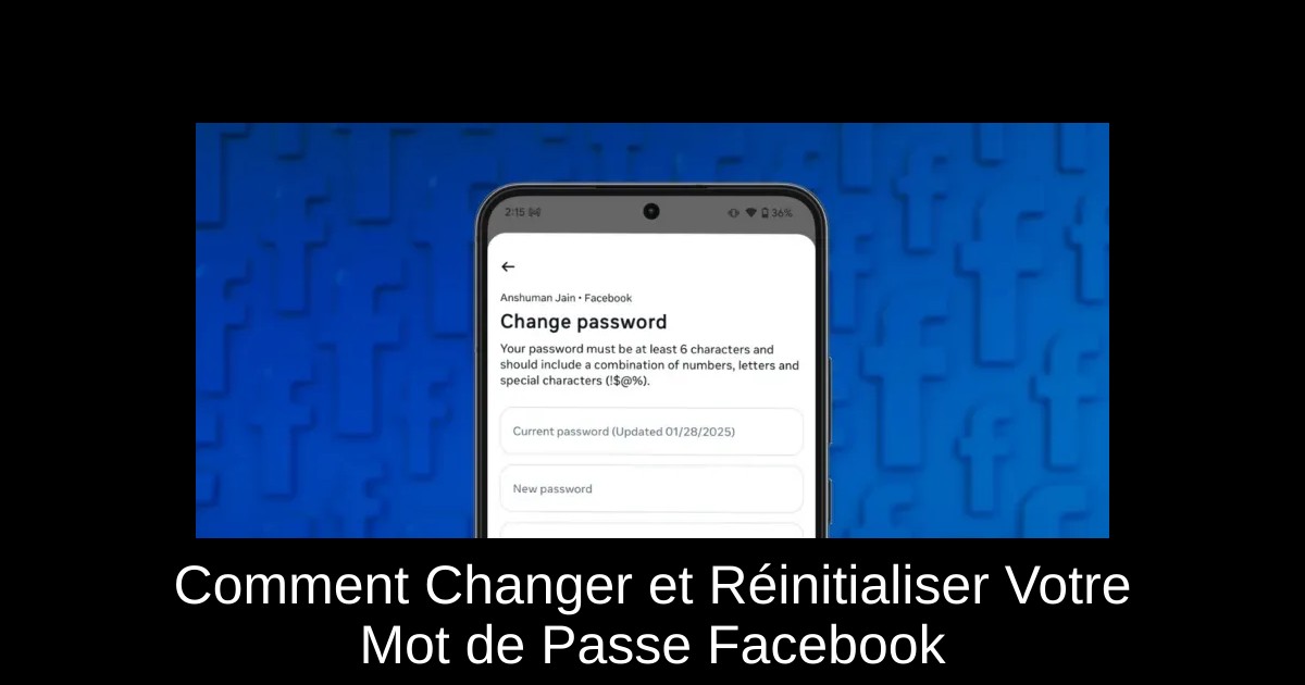 Comment Changer et Réinitialiser Votre Mot de Passe Facebook