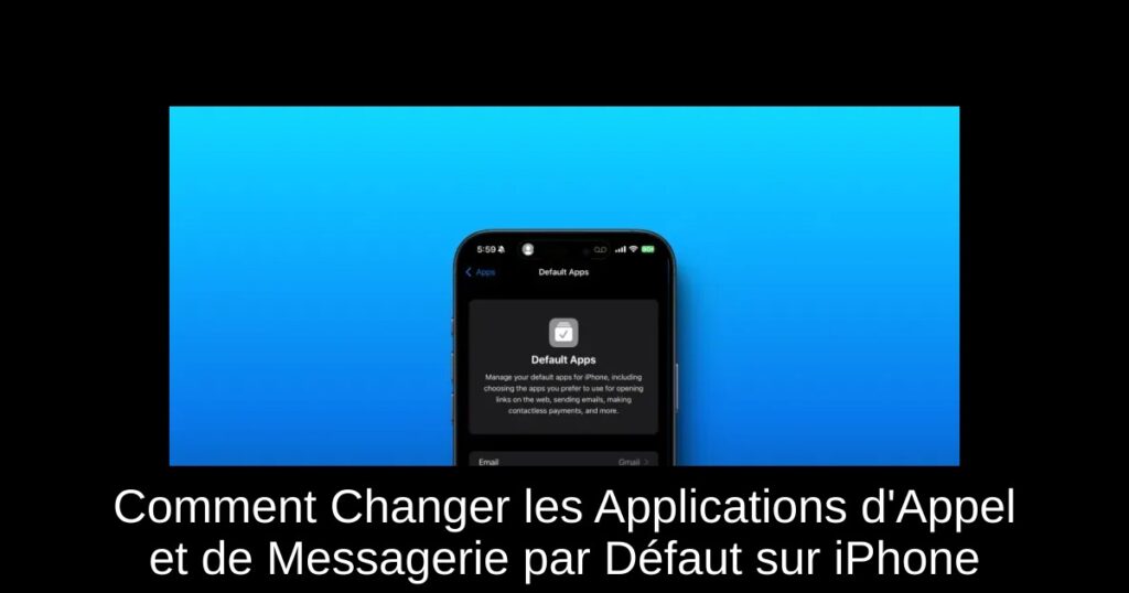 Comment Changer les Applications d’Appel et de Messagerie par Défaut sur iPhone