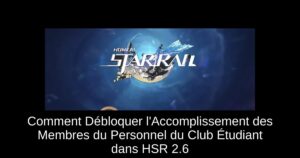 Comment Débloquer l'Accomplissement des Membres du Personnel du Club Étudiant dans HSR 2.6