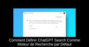 Comment Définir ChatGPT Search Comme Moteur de Recherche par Défaut