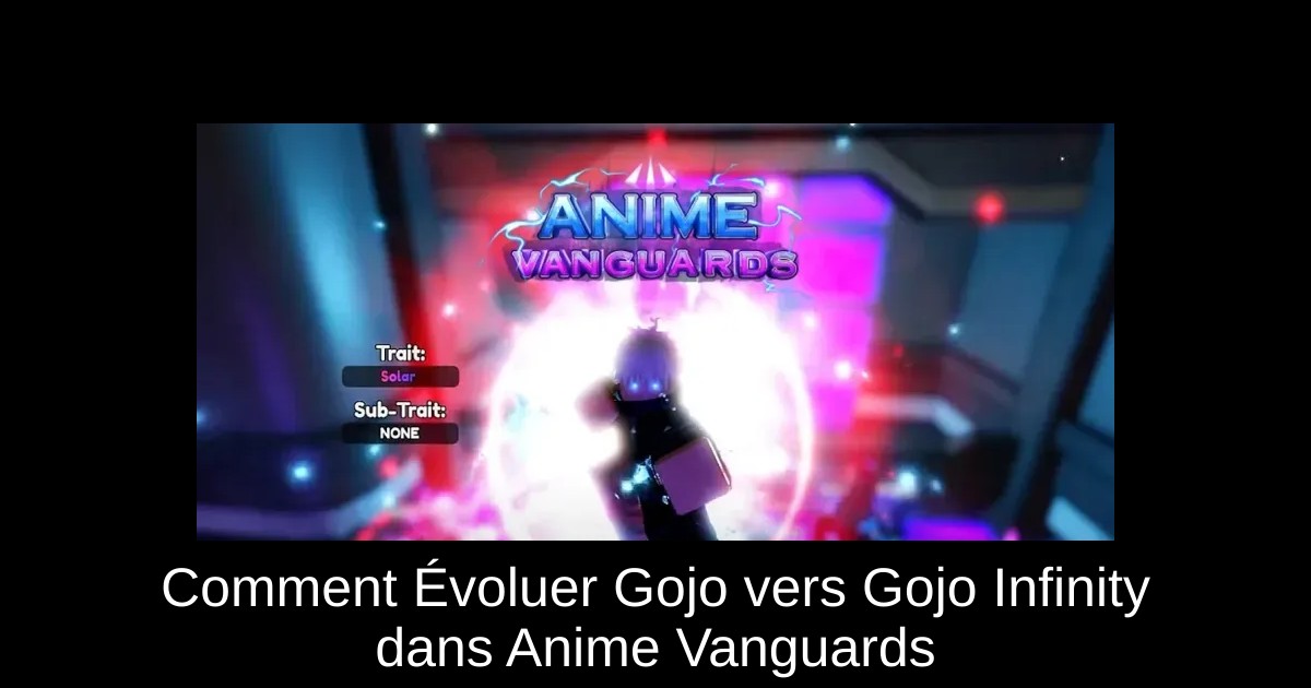 Comment Évoluer Gojo vers Gojo Infinity dans Anime Vanguards