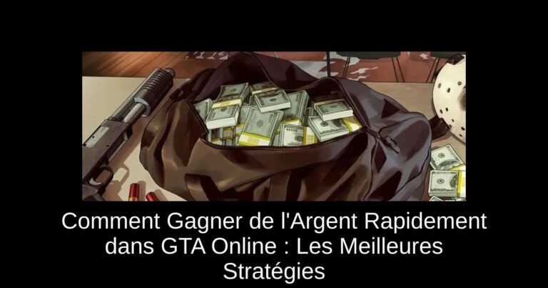 Comment Gagner de l'Argent Rapidement dans GTA Online : Les Meilleures Stratégies