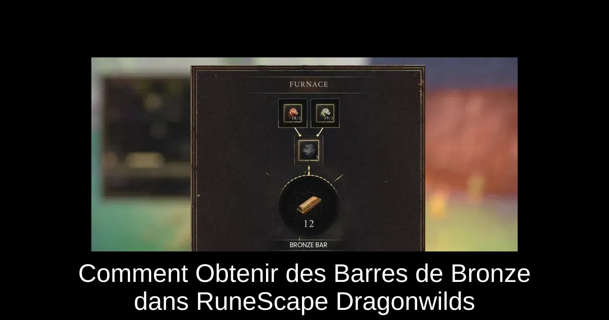 Comment Obtenir des Barres de Bronze dans RuneScape Dragonwilds