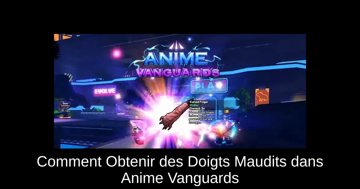 Comment Obtenir des Doigts Maudits dans Anime Vanguards