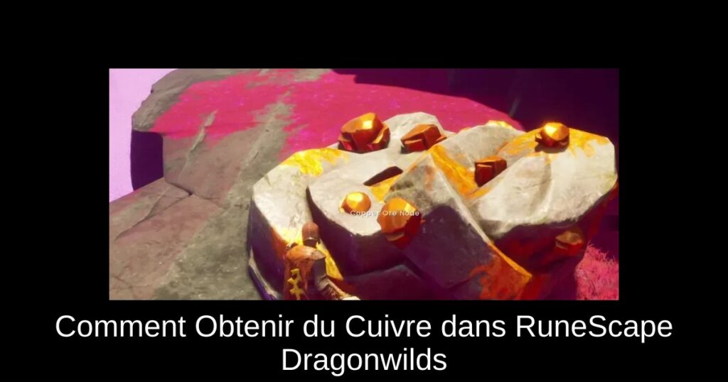 Comment Obtenir du Cuivre dans RuneScape Dragonwilds