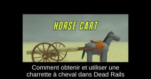 Comment obtenir et utiliser une charrette à cheval dans Dead Rails