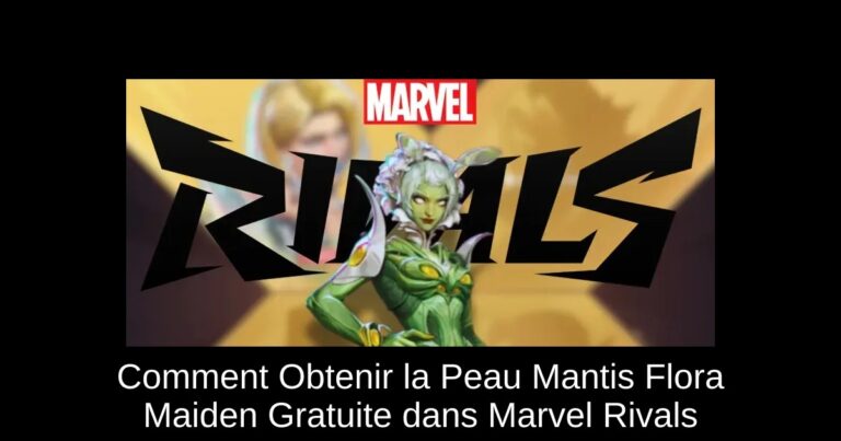 Comment Obtenir la Peau Mantis Flora Maiden Gratuite dans Marvel Rivals
