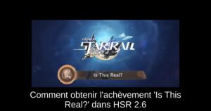 Comment obtenir l'achèvement 'Is This Real?' dans HSR 2.6