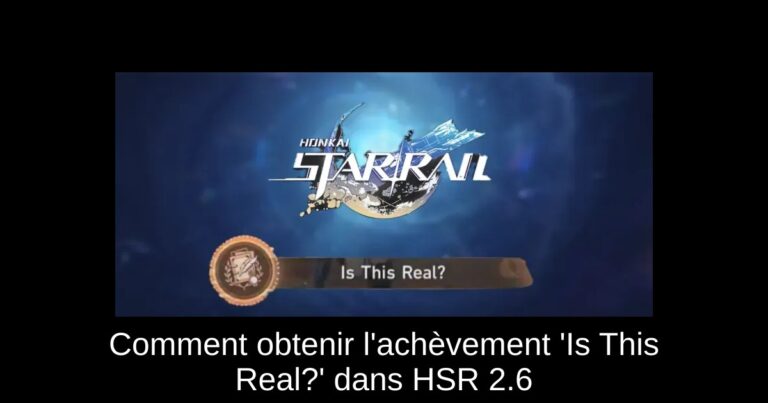 Comment obtenir l'achèvement 'Is This Real?' dans HSR 2.6