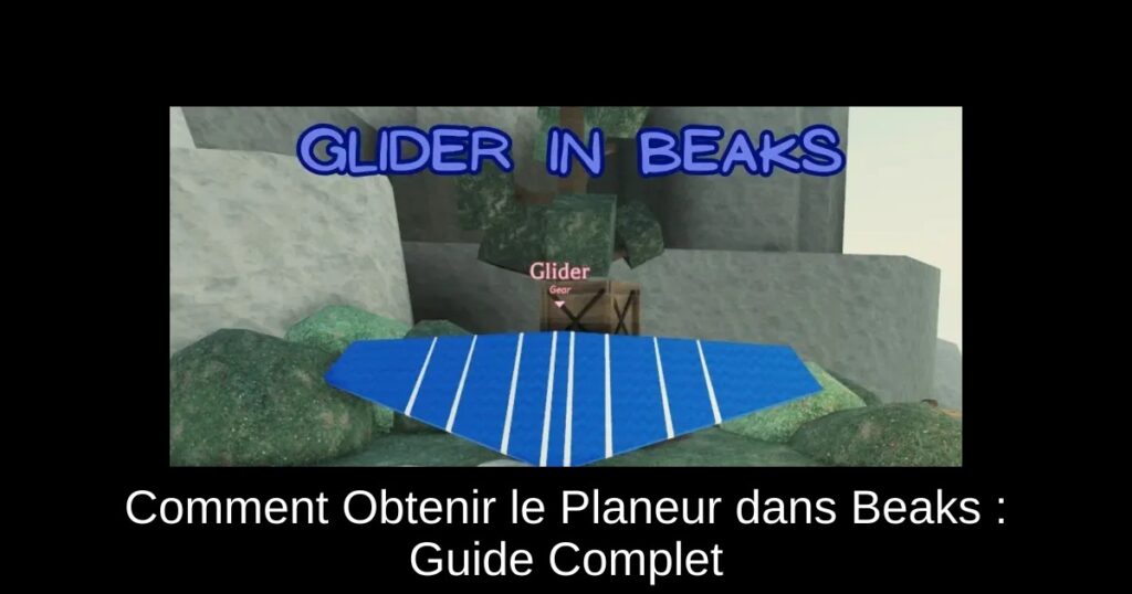 Comment Obtenir le Planeur dans Beaks : Guide Complet
