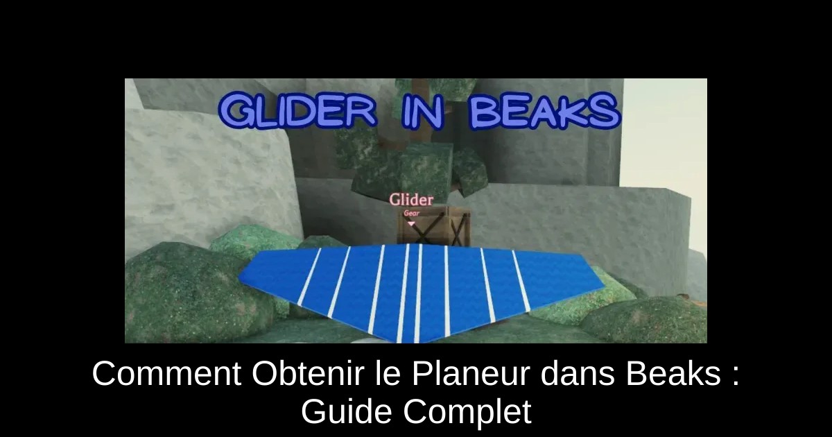 Comment Obtenir le Planeur dans Beaks : Guide Complet