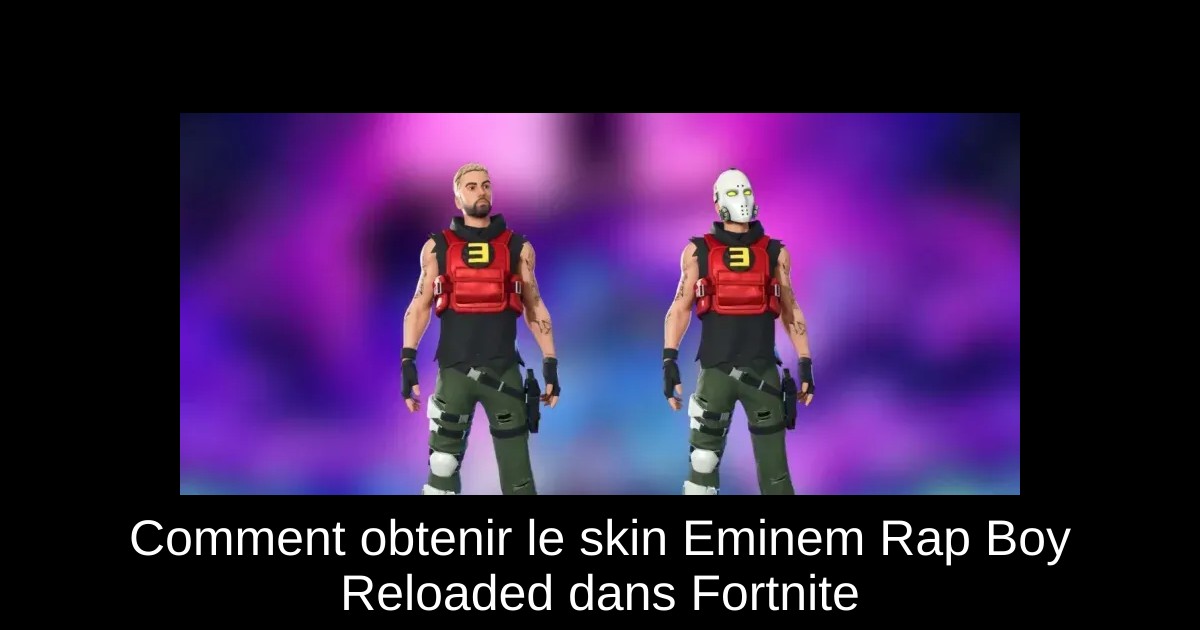 Comment obtenir le skin Eminem Rap Boy Reloaded dans Fortnite