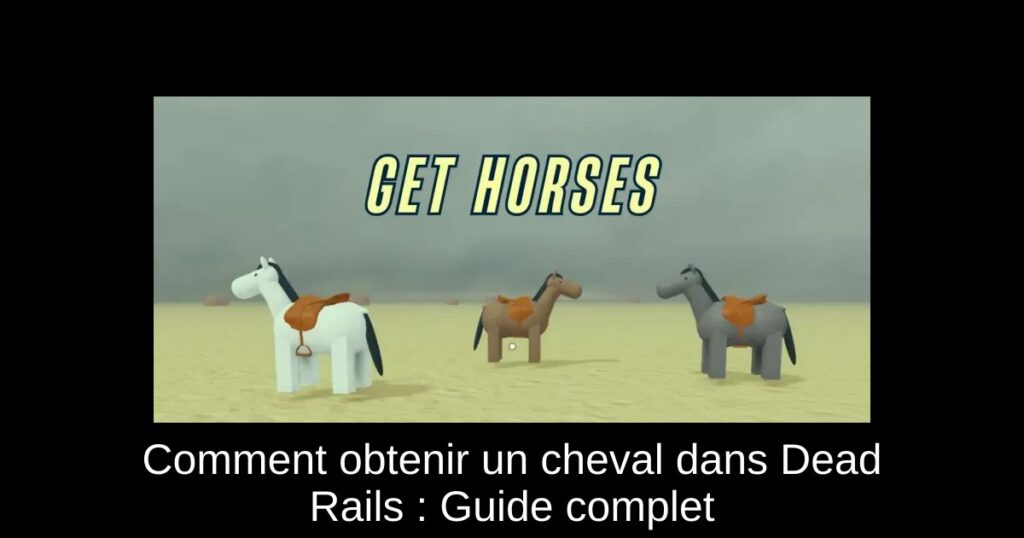 Comment obtenir un cheval dans Dead Rails : Guide complet
