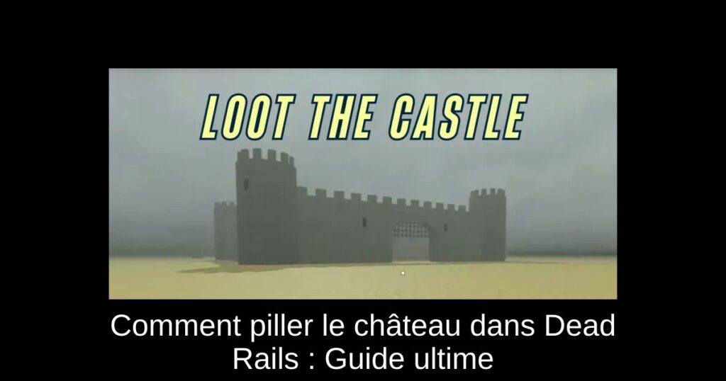 Comment piller le château dans Dead Rails : Guide ultime