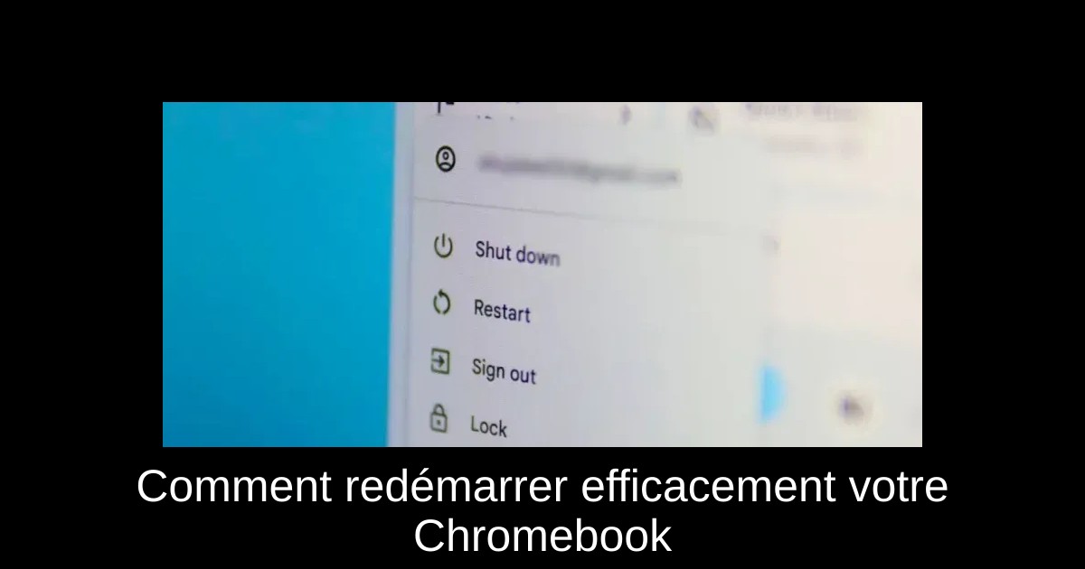 Comment redémarrer efficacement votre Chromebook