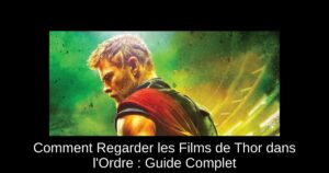 Comment Regarder les Films de Thor dans l'Ordre : Guide Complet