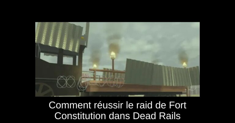 Comment réussir le raid de Fort Constitution dans Dead Rails