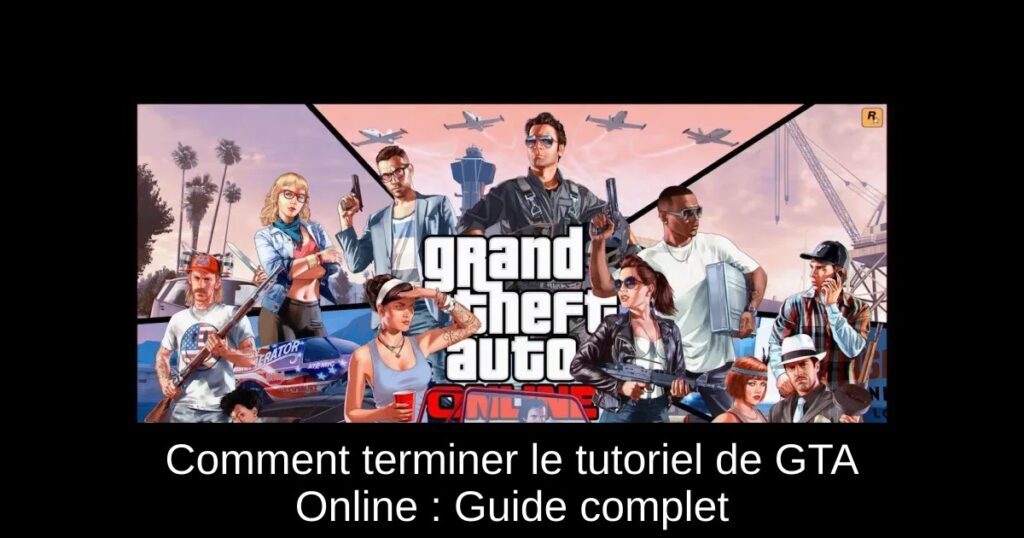 Comment terminer le tutoriel de GTA Online : Guide complet