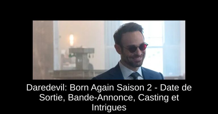 Daredevil: Born Again Saison 2 - Date de Sortie, Bande-Annonce, Casting et Intrigues
