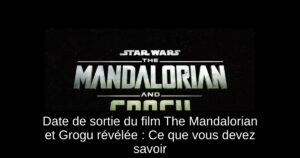 Date de sortie du film The Mandalorian et Grogu révélée : Ce que vous devez savoir