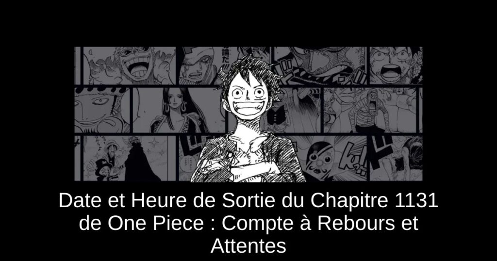 Date et Heure de Sortie du Chapitre 1131 de One Piece : Compte à Rebours et Attentes