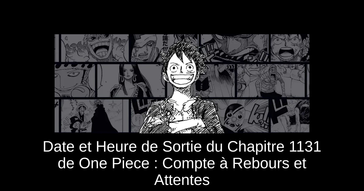 Date et Heure de Sortie du Chapitre 1131 de One Piece : Compte à Rebours et Attentes