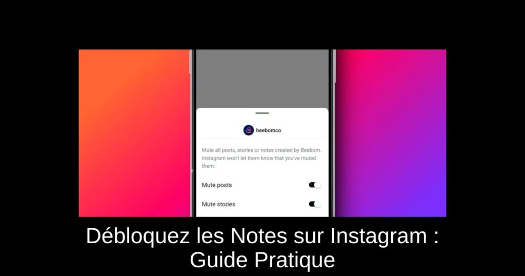 Débloquez les Notes sur Instagram : Guide Pratique